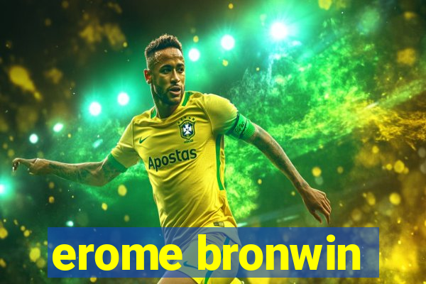 erome bronwin