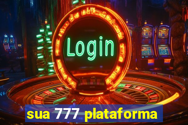 sua 777 plataforma