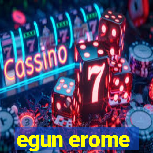 egun erome