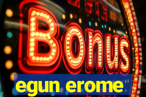 egun erome