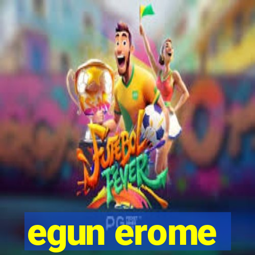 egun erome