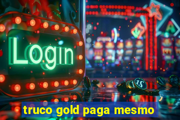 truco gold paga mesmo