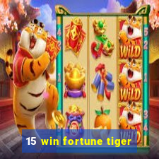 15 win fortune tiger