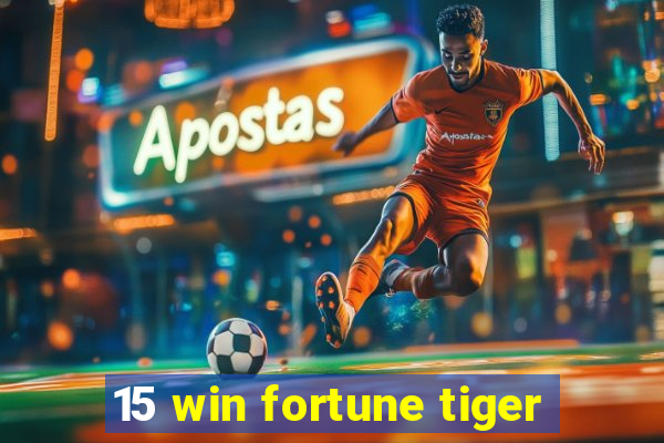 15 win fortune tiger