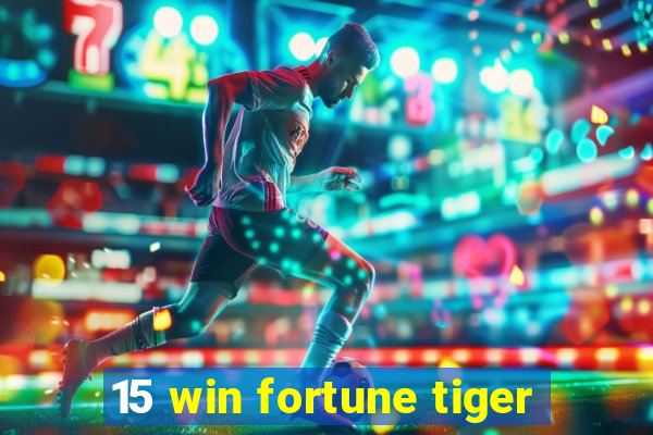 15 win fortune tiger