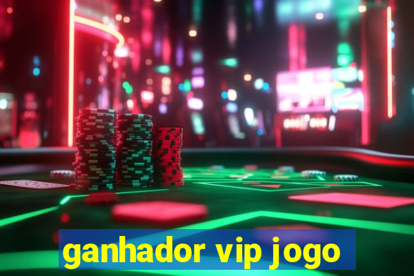 ganhador vip jogo