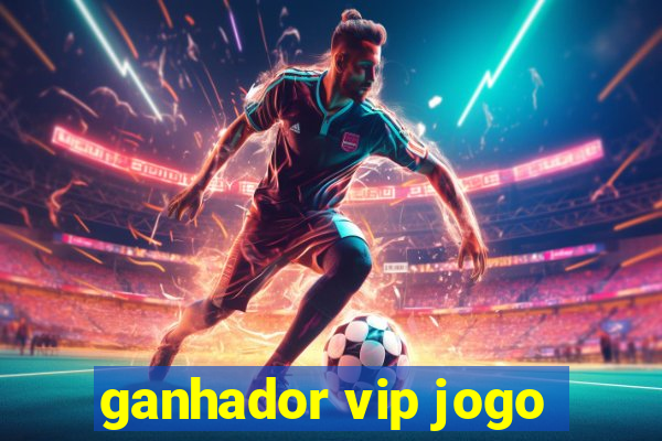 ganhador vip jogo