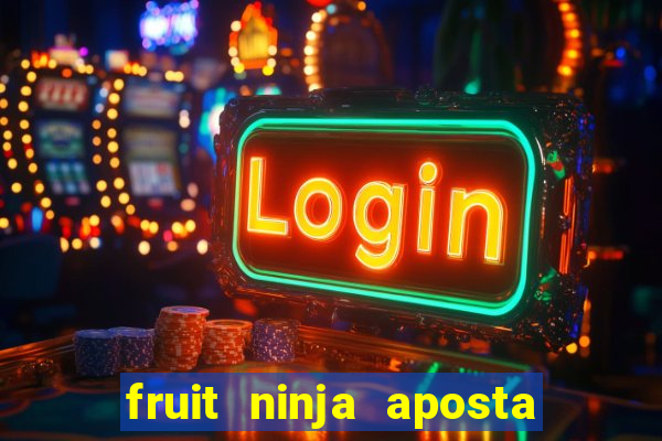 fruit ninja aposta 1 real