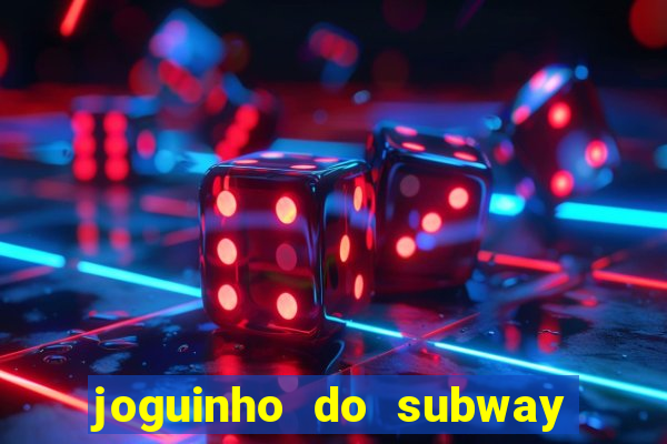 joguinho do subway surf que ganha dinheiro de verdade