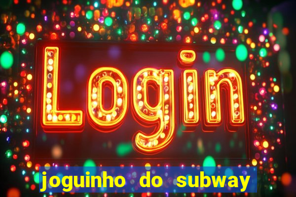 joguinho do subway surf que ganha dinheiro de verdade