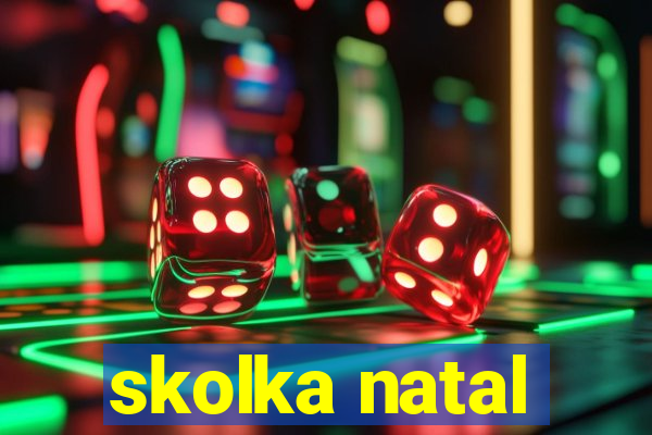 skolka natal