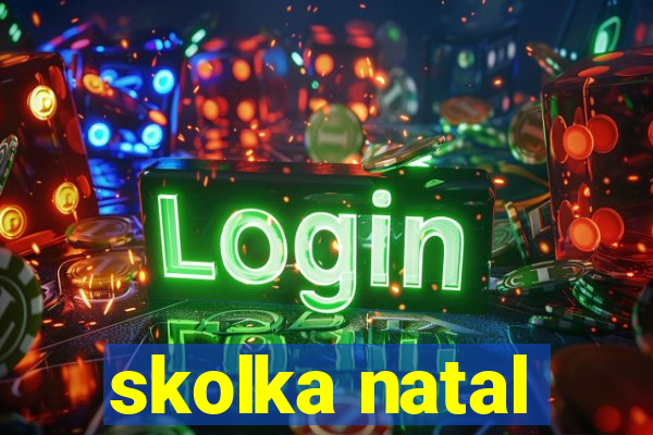 skolka natal