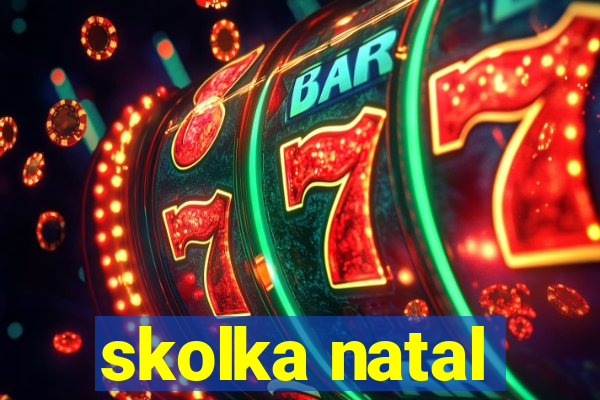 skolka natal