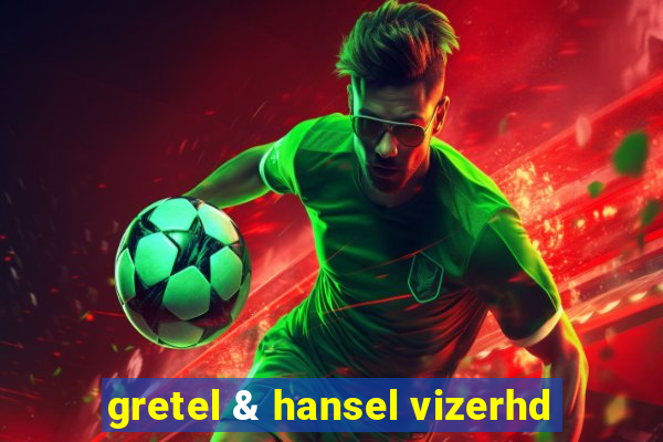 gretel & hansel vizerhd