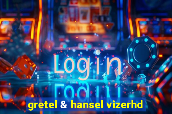 gretel & hansel vizerhd