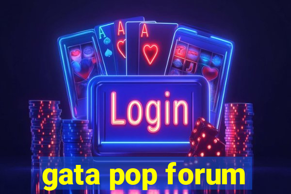 gata pop forum