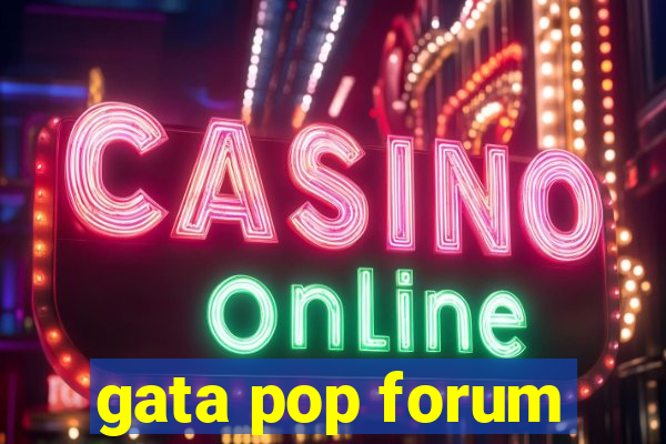 gata pop forum