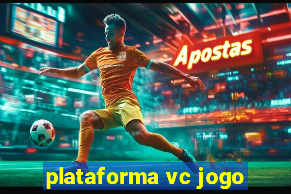 plataforma vc jogo