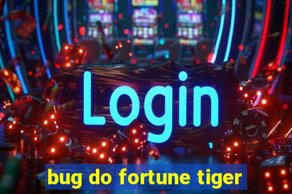 bug do fortune tiger