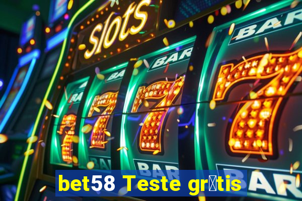 bet58 Teste gr谩tis