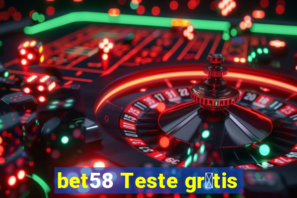 bet58 Teste gr谩tis