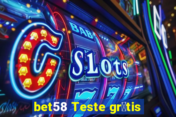 bet58 Teste gr谩tis