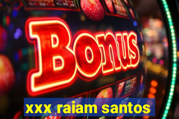 xxx raiam santos