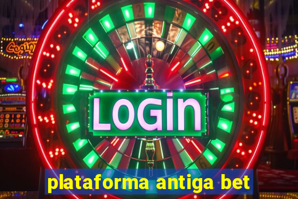 plataforma antiga bet