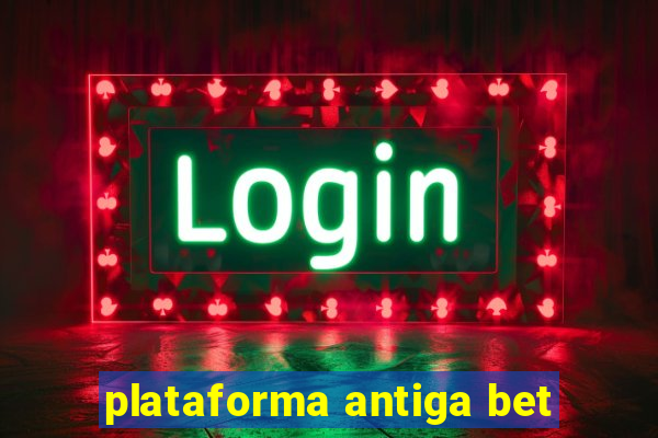 plataforma antiga bet