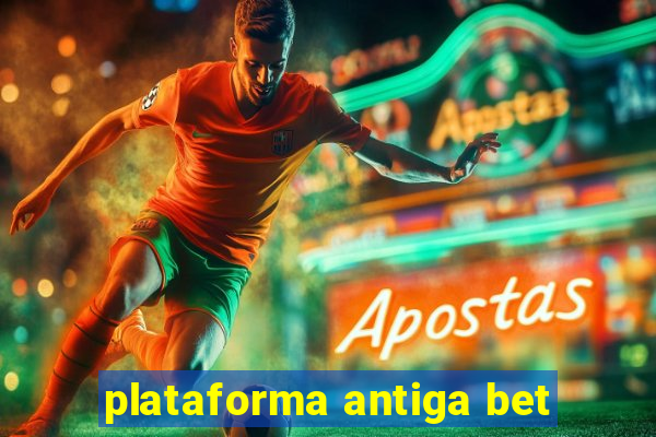 plataforma antiga bet