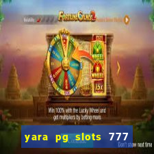 yara pg slots 777 paga mesmo