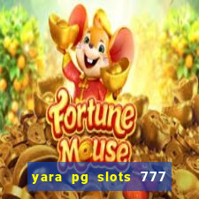 yara pg slots 777 paga mesmo