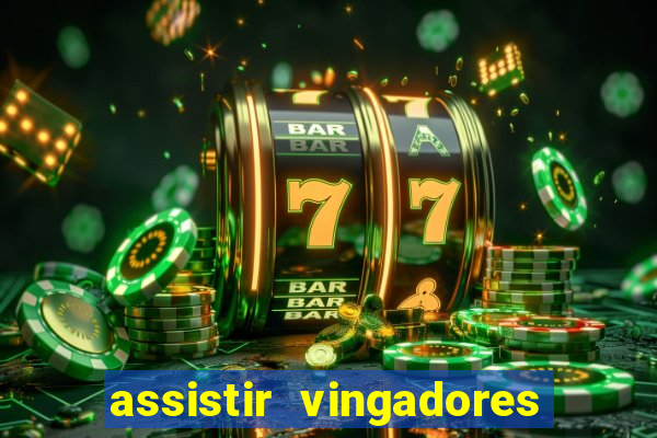 assistir vingadores ultimato completo dublado gratis