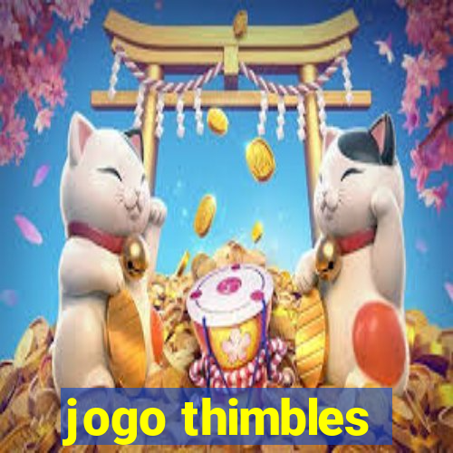 jogo thimbles