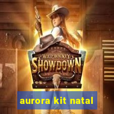 aurora kit natal