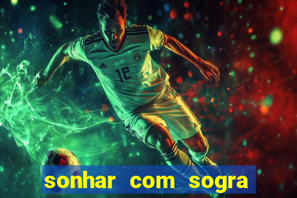 sonhar com sogra no jogo do bicho