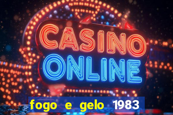 fogo e gelo 1983 dublado download