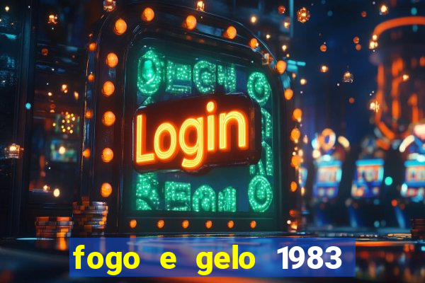 fogo e gelo 1983 dublado download