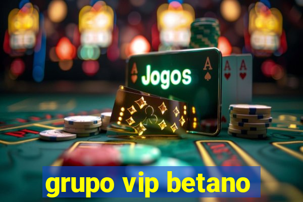 grupo vip betano