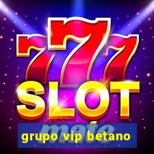 grupo vip betano