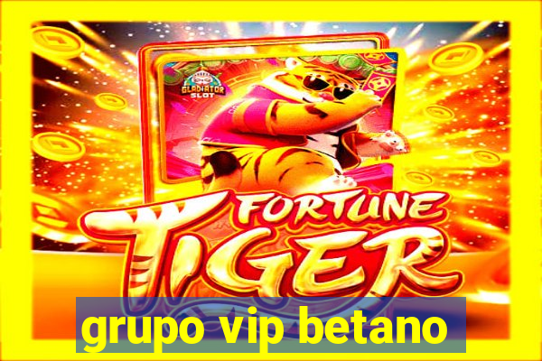 grupo vip betano