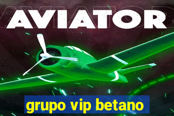 grupo vip betano