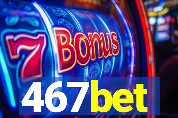 467bet