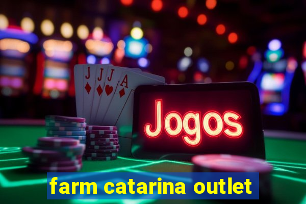 farm catarina outlet