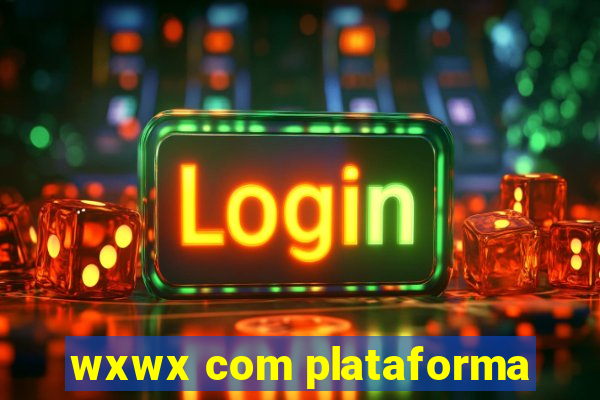 wxwx com plataforma