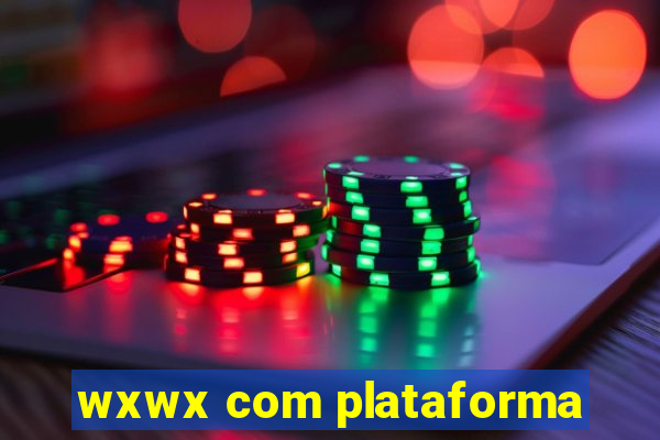 wxwx com plataforma