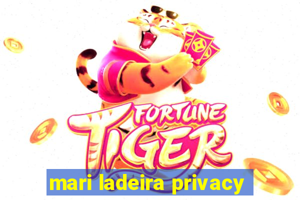 mari ladeira privacy