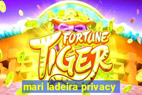 mari ladeira privacy