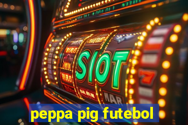 peppa pig futebol