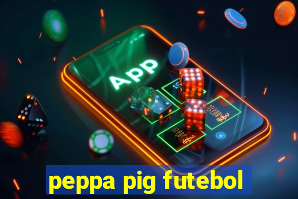 peppa pig futebol